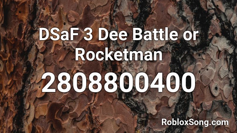 DSaF 3 Dee Battle or Rocketman Roblox ID