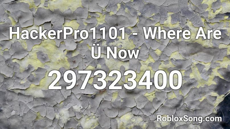 HackerPro1101 - Where Are Ü Now Roblox ID