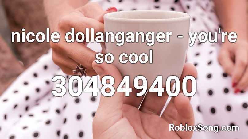 nicole dollanganger - you're so cool Roblox ID