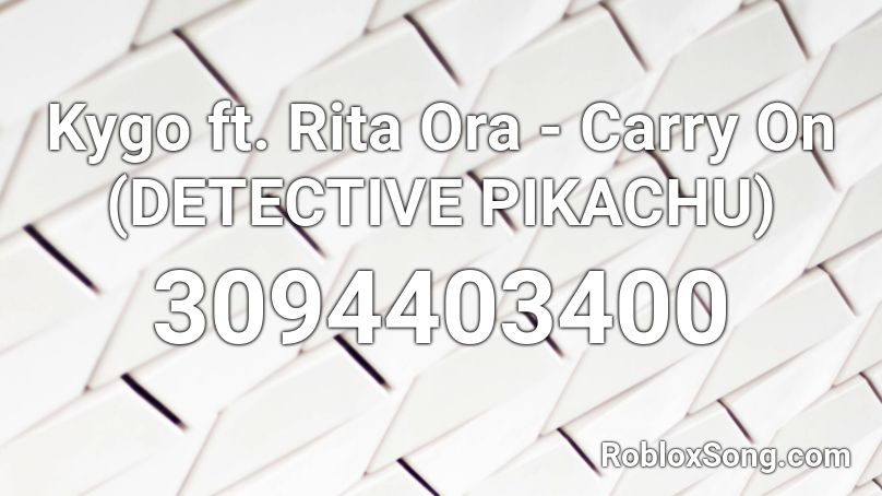Kygo ft. Rita Ora - Carry On (DETECTIVE PIKACHU) Roblox ID