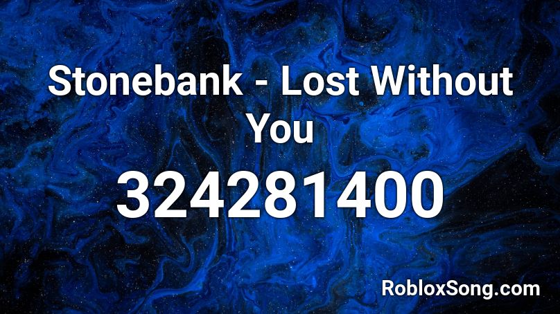 Stonebank - Lost Without You Roblox ID