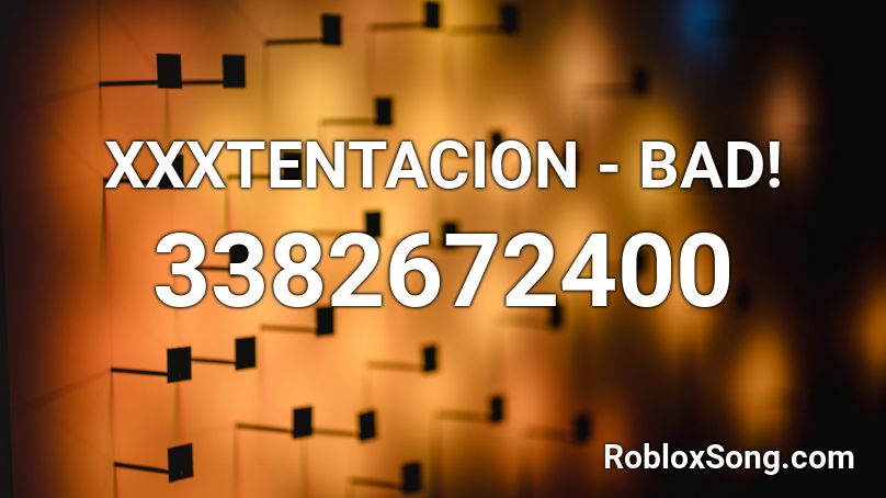 Xxxtentacion Bad Roblox Id Roblox Music Codes - bad roblox song id