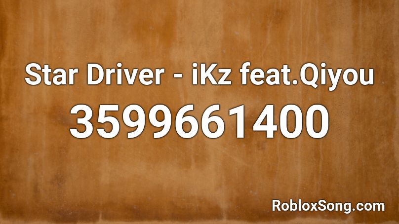 Star Driver - iKz feat.Qiyou Roblox ID