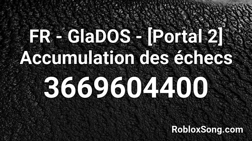 FR - GlaDOS - [Portal 2] Accumulation des échecs Roblox ID