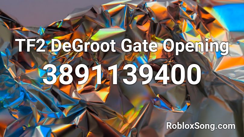 TF2 DeGroot Gate Opening Roblox ID