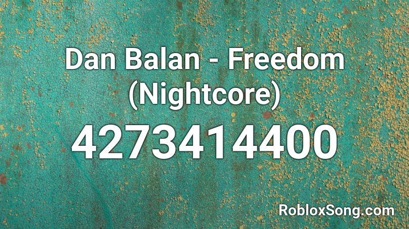 Dan Balan - Freedom (Nightcore) Roblox ID