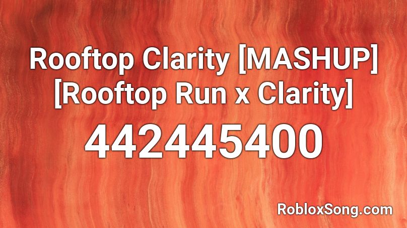 Rooftop Clarity [MASHUP] [Rooftop Run x Clarity] Roblox ID