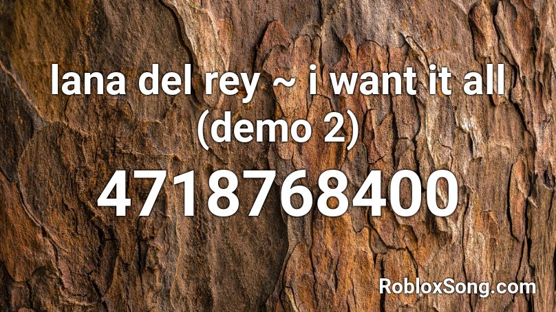 lana del rey ~ i want it all (demo 2) Roblox ID