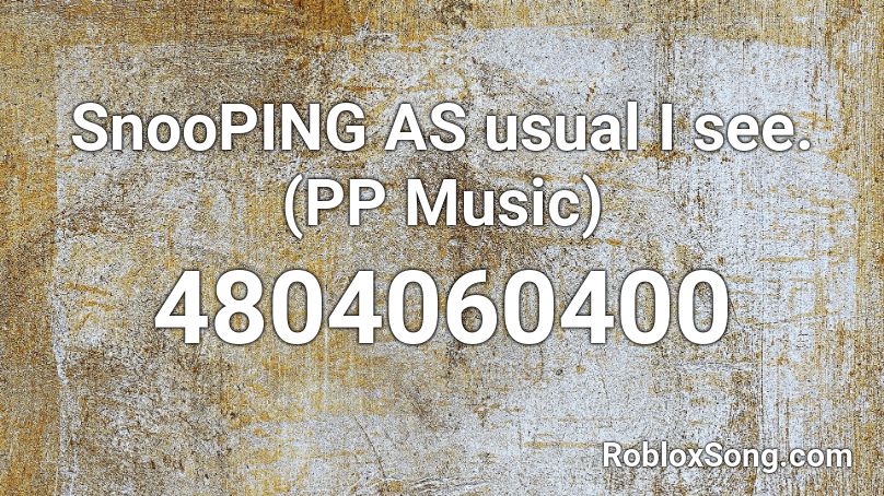 Snooping As Usual I See Pp Music Roblox Id Roblox Music Codes - roblox pingas song id