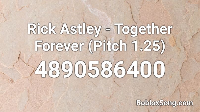 Rick Astley - Together Forever Roblox ID