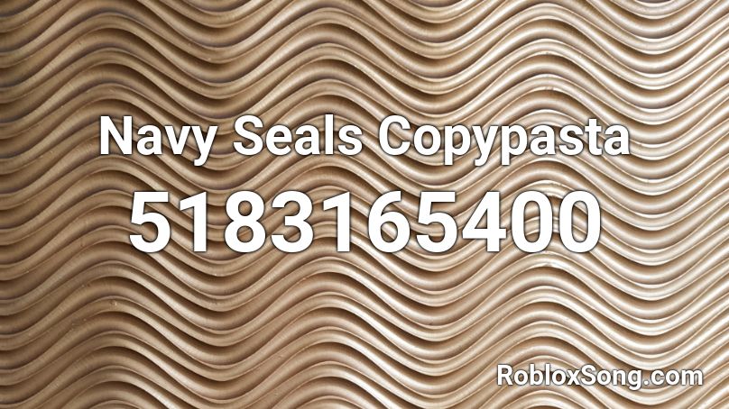 Navy Seals Copypasta Roblox Id Roblox Music Codes - roblox is not safe copypasta