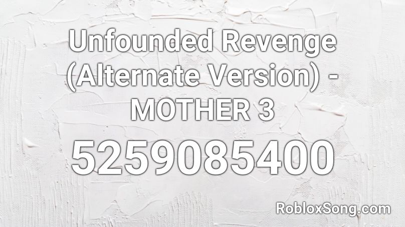 Unfounded Revenge (Alternate Version) - MOTHER 3 Roblox ID