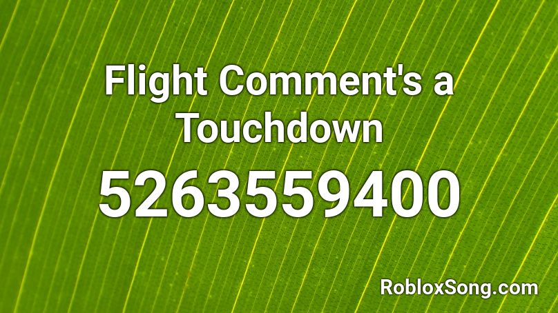 Flight Comment's a Touchdown Roblox ID