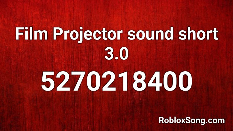 Film Projector sound short 3.0 Roblox ID