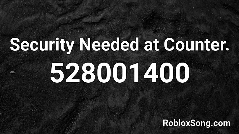 Security Needed at Counter. Roblox ID