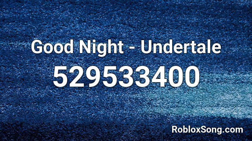 Good Night - Undertale Roblox ID