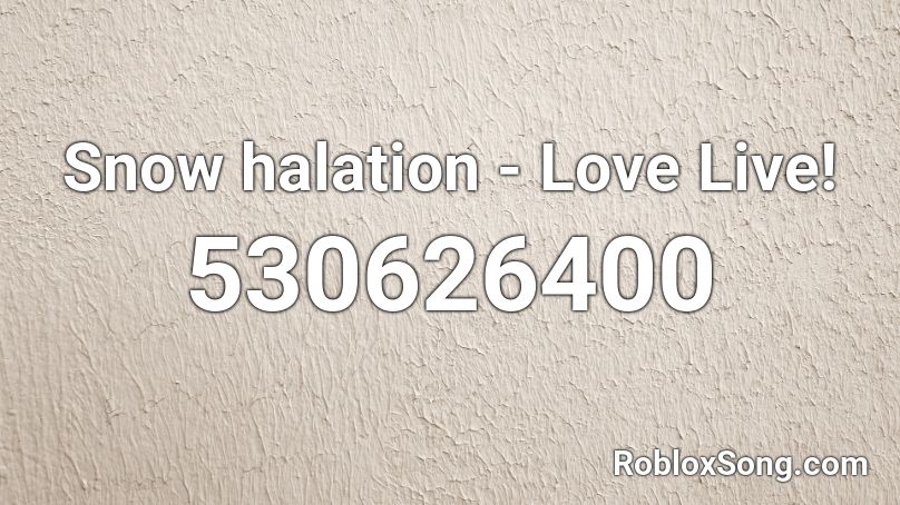 Snow halation - Love Live! Roblox ID