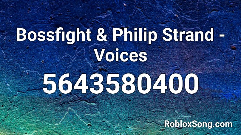 Bossfight & Philip Strand - Voices Roblox ID