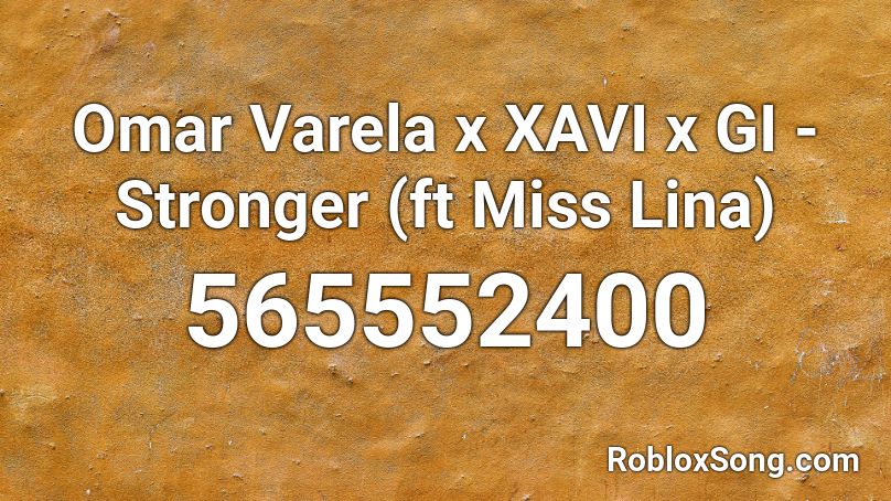 Omar Varela x XAVI x GI - Stronger (ft Miss Lina) Roblox ID