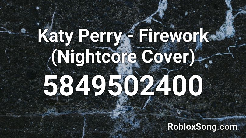 Katy Perry - Firework (Nightcore Cover) Roblox ID