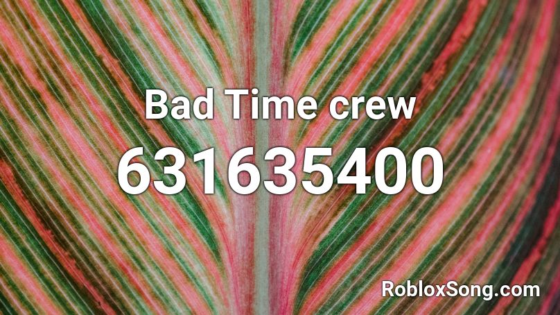 Bad Time crew Roblox ID