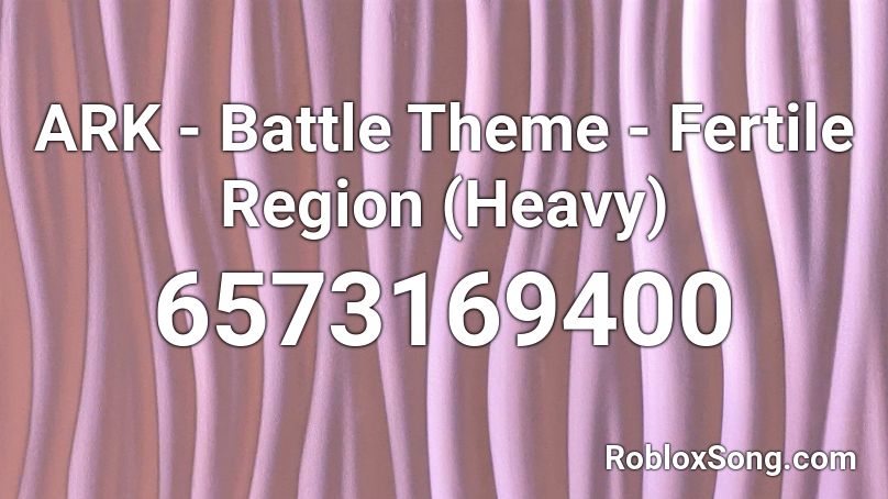 ARK - Battle Theme - Fertile Region (Heavy) Roblox ID