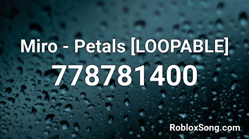 Miro - Petals [LOOPABLE] Roblox ID
