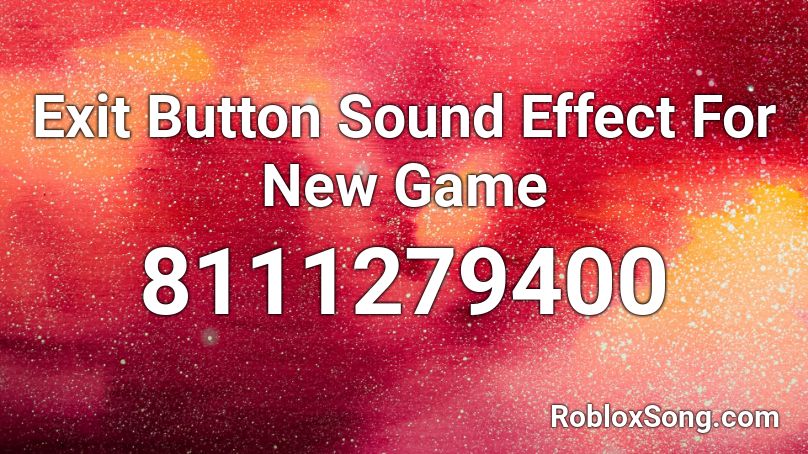 Exit Button Sound Effect For New Game Roblox ID