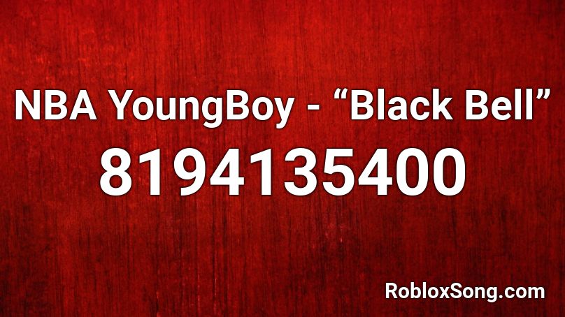 NBA YoungBoy - “Black Bell” Roblox ID