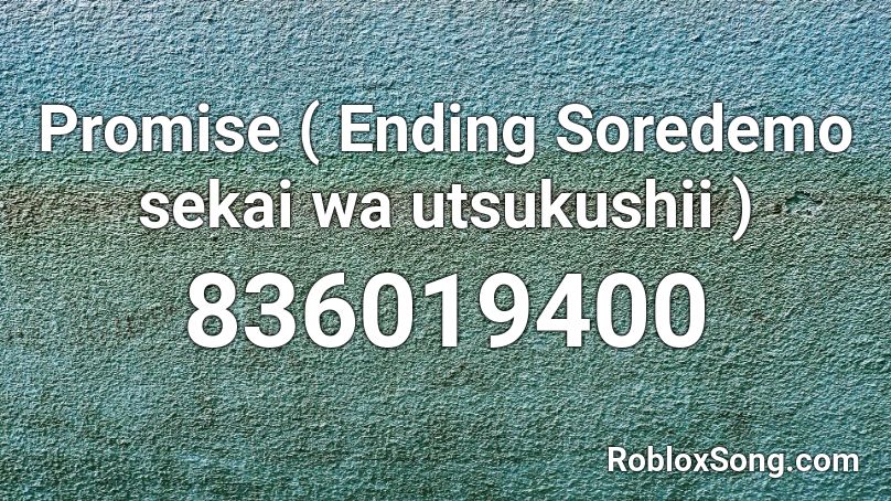 Promise ( Ending Soredemo sekai wa utsukushii ) Roblox ID