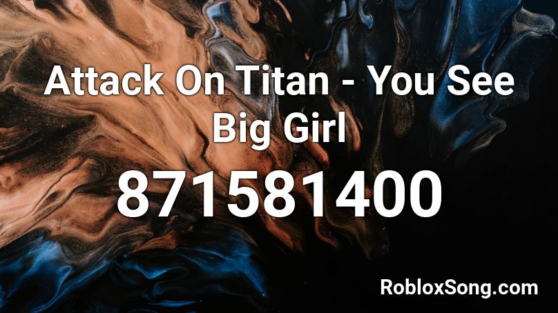 Attack On Titan - You See Big Girl  Roblox ID