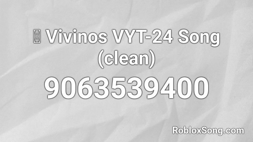 💜 Vivinos VYT-24 Song (clean) Roblox ID