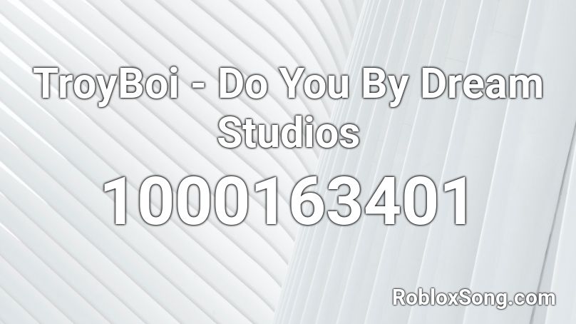 TroyBoi - Do You By Dream Studios Roblox ID