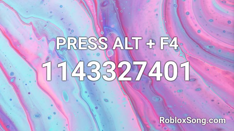 PRESS ALT + F4 Roblox ID