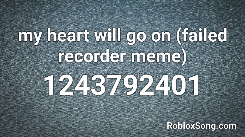 my heart will go on (failed recorder meme) Roblox ID