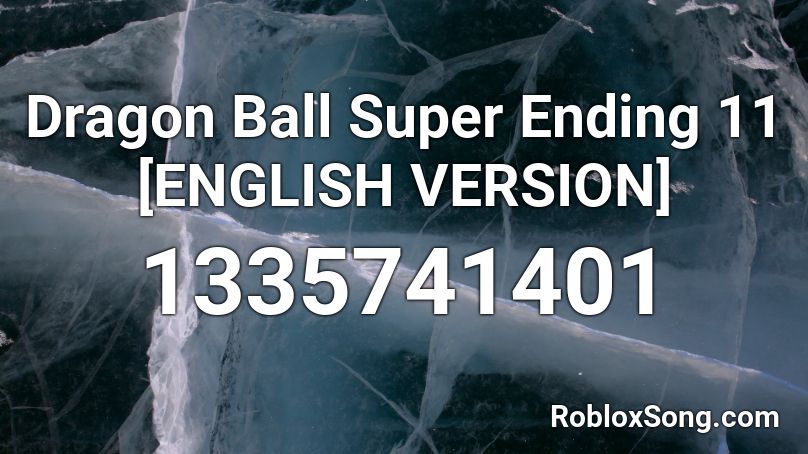 Dragon Ball Super Ending 11 [ENGLISH VERSION]    Roblox ID