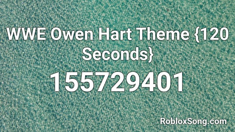 WWE Owen Hart Theme {120 Seconds} Roblox ID