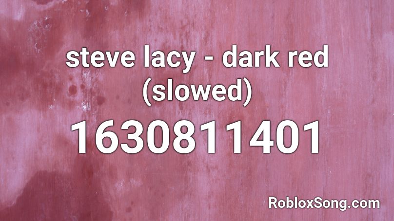 steve lacy - dark red (slowed) Roblox ID