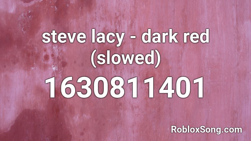 Steve Lacy Dark Red slowed Roblox ID Roblox Music Codes Steve Lacy Dark Red slowed Roblox ID Roblox Music Codes