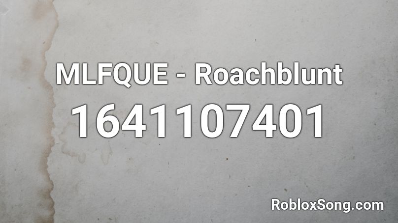 MLFQUE - Roachblunt Roblox ID