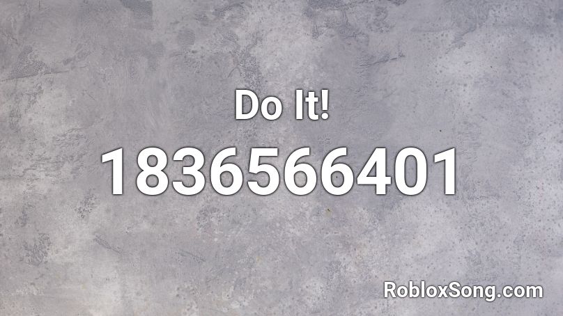 Do It! Roblox ID - Roblox music codes