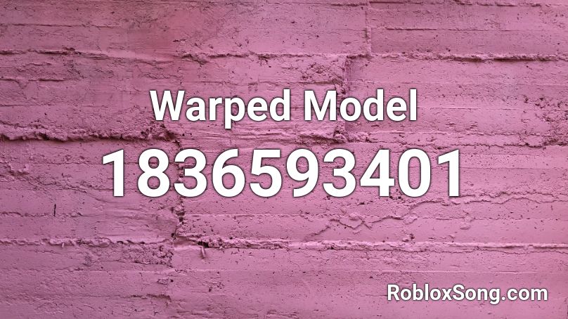 Warped Model Roblox ID