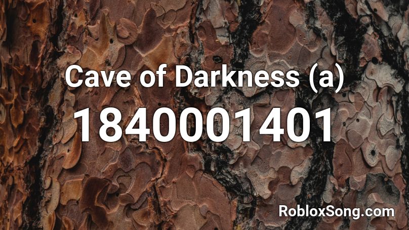 Cave of Darkness (a) Roblox ID