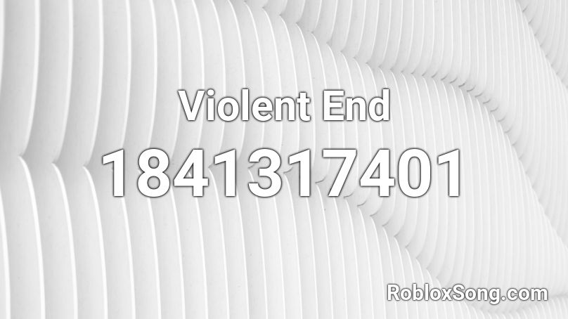 Violent End Roblox ID