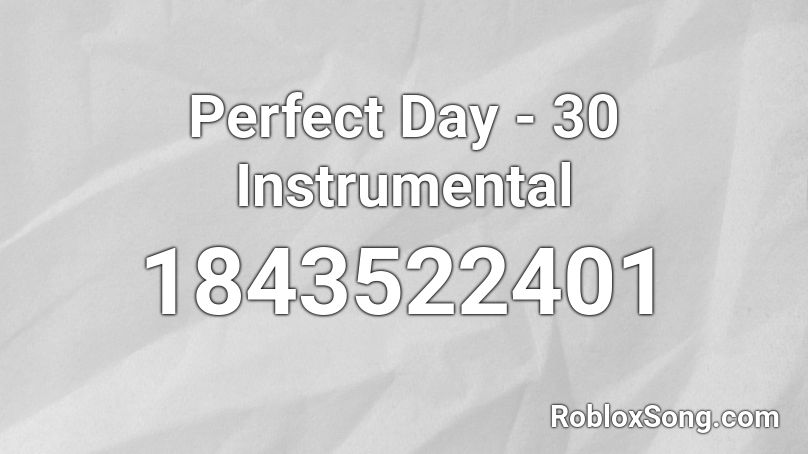Perfect Day - 30 Instrumental Roblox ID