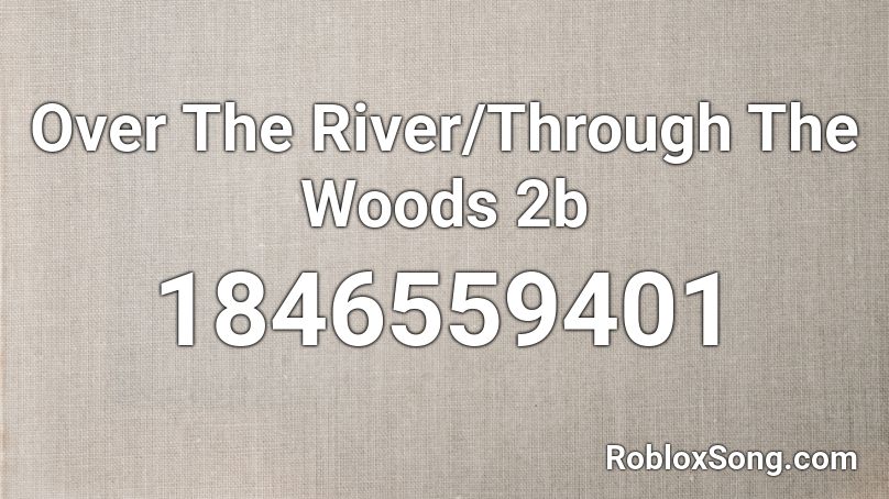 Over The River/Through The Woods 2b Roblox ID