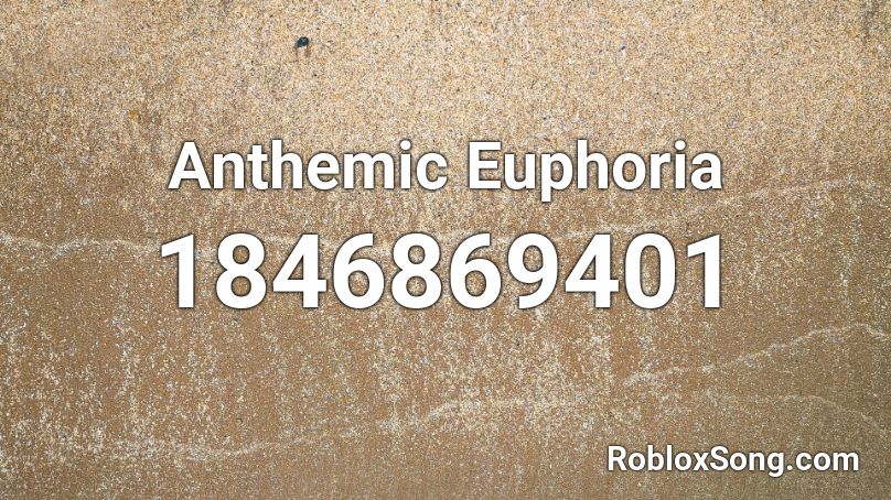 Anthemic Euphoria Roblox ID