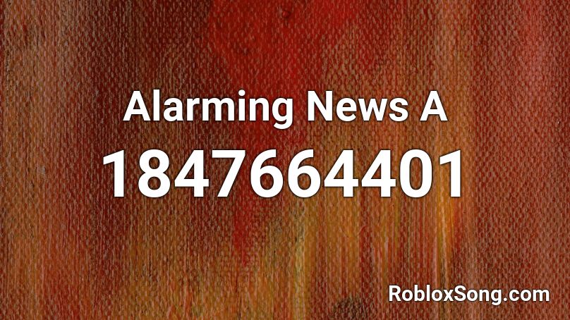 Alarming News A Roblox ID