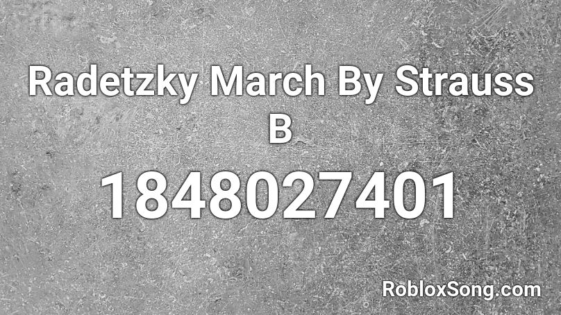 Radetzky March By Strauss B Roblox ID