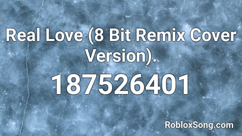 Real Love (8 Bit Remix Cover Version). Roblox ID